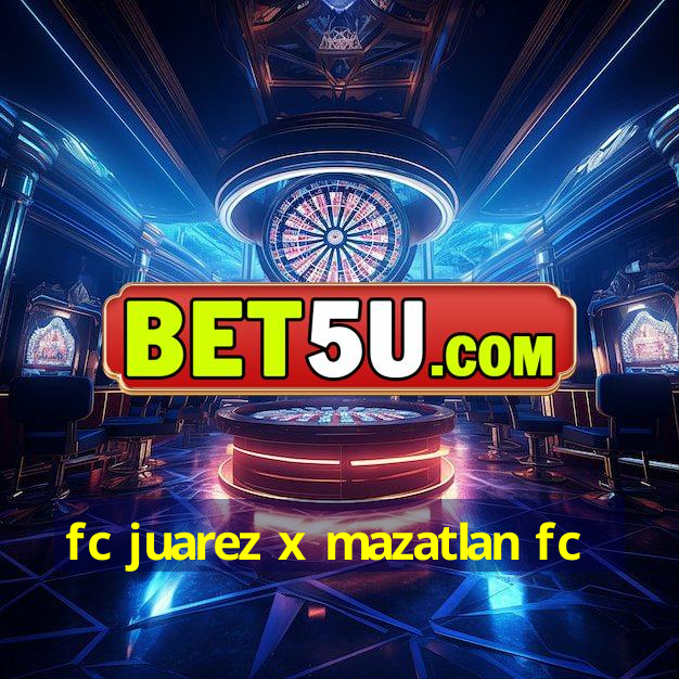 fc juarez x mazatlan fc